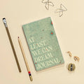 At Least We Can Dream Journal Notebook