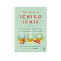 The Book of Ichigo Ichie - the Art of Making the Most of Every Moment…| Hardcover