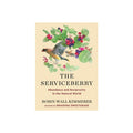 The Serviceberry | Abundance and Reciprocity in the Natural World by Robin Wall Kimmerer